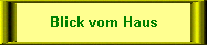 Blick vom Haus