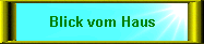 Blick vom Haus